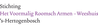 Stichting Het Voormalig Roomsch Armen Weeshuis