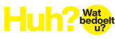 Stichting Huh? Wat Bedoelt U?