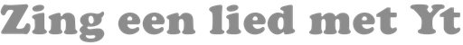 Stichting Zing Een Lied Met Yt